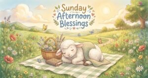 Sunday Afternoon Blessings: